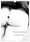 Weibsbilder - hautnah (Wandkalender 2026 DIN A4 hoch), CALVENDO Monatskalender: Sinnlich - erotische Fotografie von Frauen (CALVENDO Erotik)
