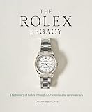 The Rolex Legacy: The History of Rolex Through 120 Seminal and Rare Watches