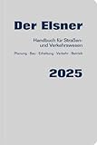 Der Elsner 2025: Handbuch für Straßen- und Verkehrswesen (Planung, Bau, Erhaltung, Verkehr, Betrieb)