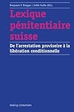 Lexique pénitentiaire suisse: De l'arrestation provisoire à la libération conditionnelle