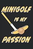 MINIGOLF IS MY PASSION: MINIGOLF IS MY PASSION, Liniert, kariert und punktiertes Notizbuch-Tagebuch bzw. Übungsbuch mit 120 Seiten