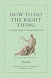 How to Do the Right Thing: An Ancient Guide to Treating People Fairly (Ancient Wisdom for Modern Readers)