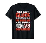 Glück kann man nicht kaufen, einen V8 Motor schon, Tuning T-Shirt