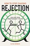 How to Stop Chasing Rejection: Healing from Codependent Traits