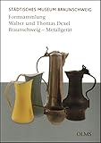 Formsammlung Walter und Thomas Dexel, Braunschweig - Metallgerät: Bestandskatalog des Städtischen Museums Braunschweig