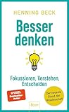 Besser denken: Fokussieren, verstehen, entscheiden – Der neueste Stand der Wissenschaft | Ein Crashkurs fürs 21. Jahrhundert