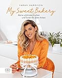 My Sweet Bakery: Meine schönsten Kuchen und Torten für jeden Anlass