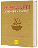 Low Carb! Das Goldene von GU: Kohlenhydratarm genießen – Rezepte für eine gesunde und schlanke Ernährung (GU Die goldene Reihe)