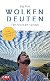 Wolken deuten – Von Arcus bis Volutus: Das Wolkenbuch für alle