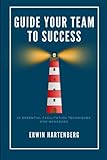 Guide Your Team to Success: 25 Essential Facilitation Techniques for Managers