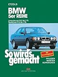 BMW 5er Reihe - Limousine von 9/87 bis 7/95. Touring von 9/91 bis 1/96: So wird's gemacht - Band 67