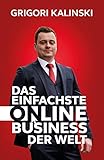 Das einfachste Online-Business der Welt: Dein Weg zu persönlicher und finanzieller Freiheit – mit der perfekten Amazon Kindle-Business-Strategie