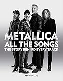 Metallica All the Songs: The Story Behind Every Track