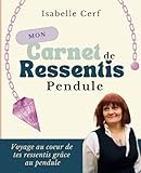 Mon carnet de ressentis avec mon pendule: Voyage au coeur de tes ressentis grâce au pendule (Les carnets de ressentis d'Isa, Band 2)