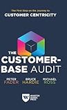 The Customer-base Audit: The First Step on the Journey to Customer Centricity