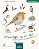 Wawra's Naturbuch – Unserer Natur auf der Spur, Bd. 1: Säugetiere, Vögel, Reptilien, Amphibien: Entdecken, erleben, staunen und verstehen: Unserer ... / Entdecken, erleben, staunen und verstehen