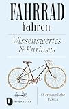 Fahrrad fahren: Wissenswertes und Kurioses - 55 erstaunliche Fakten (Thorbeckes Kleine Schätze)