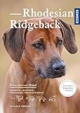 Rhodesian Ridgeback: Auswahl, Haltung, Erziehung, Beschäftigung (Praxiswissen Hund)