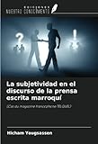 La subjetividad en el discurso de la prensa escrita marroquí: (Cas du magazine francophone TELQUEL)