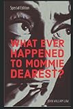 What Ever Happened to Mommie Dearest?: Joan Crawford's Descent into Horror & Beyond - Anniversary Edition