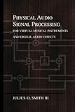 Physical Audio Signal Processing: for Virtual Musical Instruments and Digital Audio Effects
