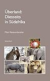 Überland: Diesseits in Südafrika: Mein Reisevorbereiter