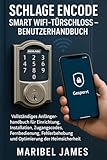 Schlage Encode Smart WiFi-Türschloss – Benutzerhandbuch: Vollständiges Anfängerhandbuch für Einrichtung, Installation, Zugangscodes, Fernbedienung, Fehlerbehebung und Optimierung der Heimsicherheit