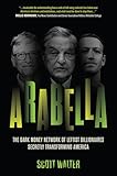 Arabella: The Dark Money Network of Leftist Billionaires Secretly Transforming America