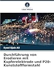 Durchführung von Erodieren mit Kupferelektrode und P20-Kunststoffformstahl