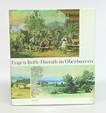 Damals in Oberbayern. Münchner Maler erwandern die Heimat.