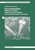 Entscheidungslehre - Methoden und Techniken: öffentlich-betriebswirtschaftlicher Entscheidungen in elementaren Grundzügen (Praxisorientierte Wirtschaftswissenschaft)