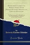 Seydelmann's Leben und Wirken (Nebst Einer Dramaturgischen Abhandlung Über den Künstler): Mit Benutzung und Veröffentlichung des Handschriftlichen Nachlasses und der Briefe Desselben (Classic Reprint)