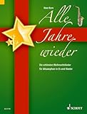 Alle Jahre wieder: Die schönsten Weihnachtslieder. Alt-Saxophon in Es und Klavier.