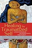 Healing the Traumatized Self: Consciousness, Neuroscience, Treatment (The Norton Series on Interpersonal Neurobiology, Band 0)