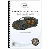 Opel Grandland Typ A18 2017-2024 Karosseriesysteme Reparaturanleitung Handbuch Buch Werkstatthandbuch Reparaturhandbuch Reparaturleitfaden KFZ-Verlag