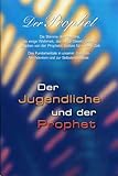 Der Jugendliche und der Prophet: Der Prophet 10 - Das Fundamentale in unserer Zeit zum Nachdenken und zur Selbsterkenntnis