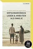 Mit deiner Familie auf Langzeitreise: Vorbereitung, Finanzierung, Versicherungen, Schule & Co.