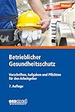 Betrieblicher Gesundheitsschutz: Vorschriften, Aufgaben und Pflichten für den Arbeitgeber