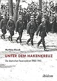 Unter dem Hakenkreuz: Die deutschen Feuerwehren 1933-1945