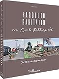 Bildband Eisenbahn – Farbfoto-Raritäten von Carl Bellingrodt: Die DB in den 1950er-Jahren. 200 Fotos aus dem Archiv des berühmten Eisenbahnfotografen