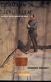 Eichmann in Jerusalem:: Ein Bericht von der Banalität des Bösen