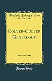 Colver-Culver Genealogy (Classic Reprint)