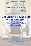 Der Lakhovski Oszillator wiederentdeckt!: Seine segensreiche Wirkung auf die Menschen