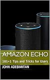 Amazon Echo : Echo Plus 2nd Generation. 101+1 Tips and Tricks on How to Control Your Home Using Echo Plus, Look, Tap, Spot, Dot, Show and Alexa (English Edition)