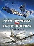 FW 190 Sturmbocke Vs B-17 Flying Fortress: Europe 1944-45 (Osprey Duel Engage the Enemy)