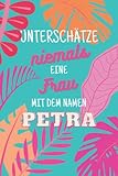 Petra ; Unterschätze niemals eine Frau mit dem Namen: Notizbuch inkl. To Do Liste | Das perfekte Geschenk | personalisiert für Petra | Geschenkidee | Geschenke | Name | Wichtelgeschenke für Frauen
