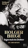 Sagte mal ein Dichter: Holger Biege. Die Biografie