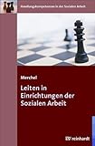 Leiten in Einrichtungen der Sozialen Arbeit (Handlungskompetenzen in der Sozialen Arbeit)