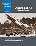 Aggregat A4 - Vergeltungswaffe V-2: Manual 1943: Gerätbeschreibung Baureihe A (Aerospace History Documents)
