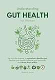 Understanding Gut Health for Women: Tap into the Science to Optimize a Healthy Gut: Reclaim Your Health, Balance Your Hormones, and Thrive from Within. (Women's Health & Well-being) (English Edition)